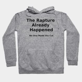 The Rapture Already Happened - No One Made the Cut - Black Lettering Hoodie